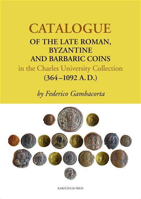 Catalogue of the Late Roman, Byzantine and Barbaric Coins in the Charles University Collection ...