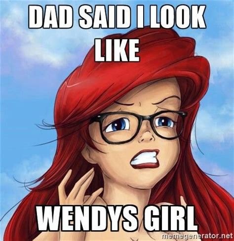 Dad said i look like Wendys girl - Hipster Ariel | Meme Generator ...