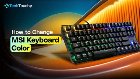 How to Change MSi Keyboard Color – Full Guide - Techtouchy