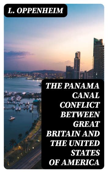 The Panama Canal Conflict between Great Britain and the United States of America eBook by L ...