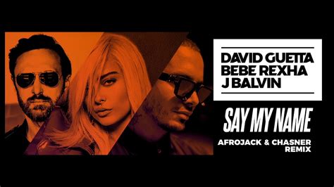 David Guetta, Bebe Rexha & J Balvin - Say My Name (Afrojack & Chasner ...