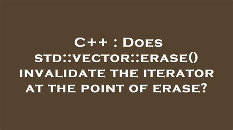 C++ : Does std::vector::erase() invalidate the iterator at the point of ...