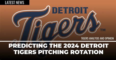 Predicting the 2024 Detroit Tigers Pitching Rotation - Detroit Sports ...