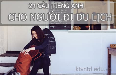 24 câu tiếng anh cho người đi du lịch thông dụng nhất