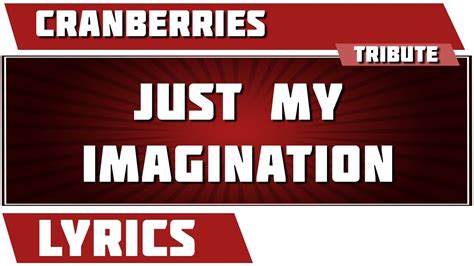 Just My Imagination - The Cranberries tribute - Lyrics - YouTube