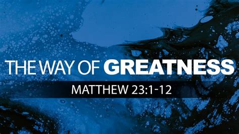 The Way of Greatness (Matthew 23:1-12) | Pacific Hills Calvary Chapel ...