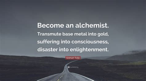 3840x2160 Eckhart Tolle Quote: “Become an alchemist. Transmute base metal into ... Quote ...