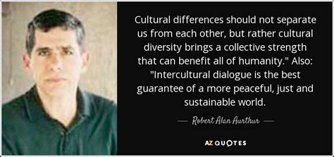 Robert Alan Aurthur quote: Cultural differences should not separate us ...