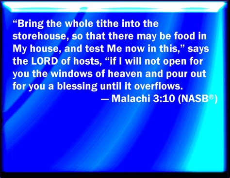 Malachi 3:10 Bring you all the tithes into the storehouse, that there may be meat in my house ...