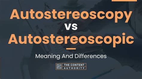 Autostereoscopy vs Autostereoscopic: Meaning And Differences