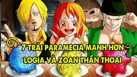 Top 7 Trái Ác Quỷ Paramecia Mạnh Và Hiếm Hơn Cả Logia, Zoan Thần Thoại - YouTube