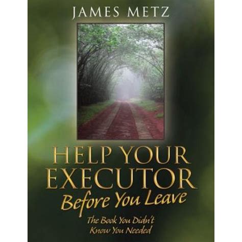 Help Your Executor Before You Leave: The Book You Didn''t Know You Needed Paper