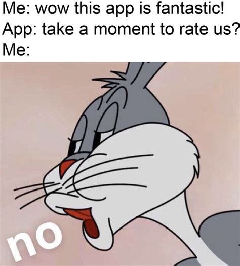 rating apps | Bugs Bunny's "No" | Crazy funny memes, Funny relatable ...