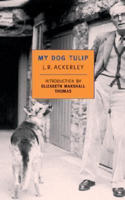 My Dog Tulip by J.R. Ackerley | Goodreads