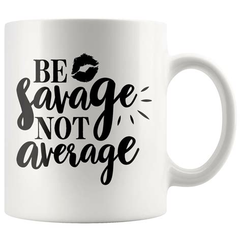 Sarcastic Mug, Be Savage Not Average, Sarcasm, Sarcastic coffee mug, Feminist mug, Sarcastic ...