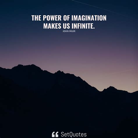 The power of imagination makes us infinite.