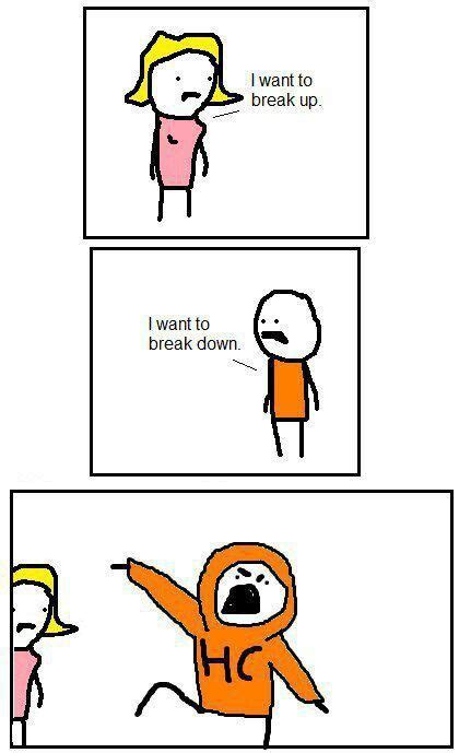 "I want to break up." "I want to break down." | Funny meme pictures, Funny memes, Breakup humor