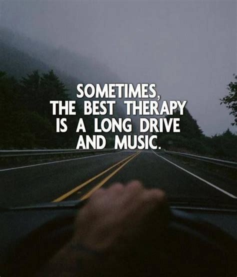 Sometimes the best therapy is a long drive and music. | Driving quotes ...