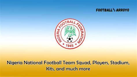 Nigeria National Football Team 2023/2024 Squad, Players, Stadium, Kits, and much more