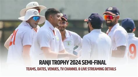 Ranji Trophy 2024 Semi-Final: Teams, Dates, Venues, TV Channel & Live Streaming Details ...