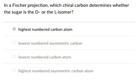 SOLVED: In a Fischer projection;, which chiral carbon determines whether the sugar is the D- or ...