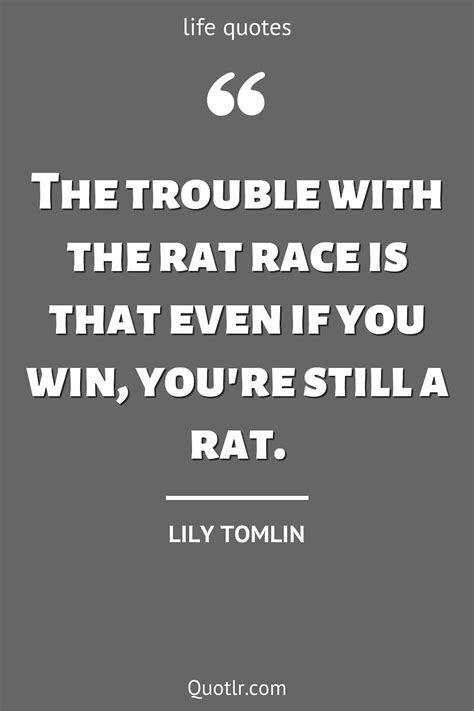 86 Strong Rat Race Quotes (the problem with the rat race, escape the rat race, the trouble with ...