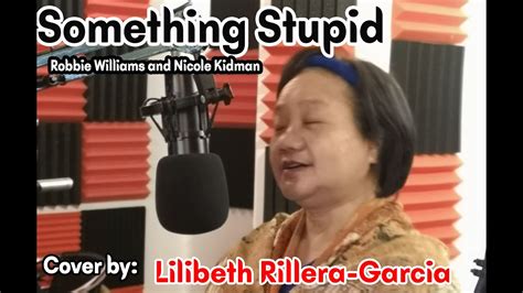 SOMETHING STUPID with lyrics (Nicole Kidman & Robbie Williams) COVER BY LILIBETH RILLERA-GARCIA ...