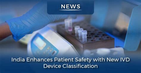 India's New IVD Device Classification Enhances Patient Safety and ...