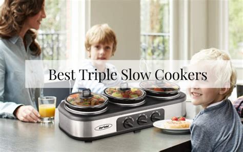 Top 6 Best Triple Slow Cookers In 2024 Reviews - Chef's Resource