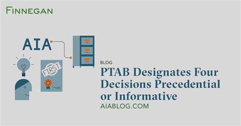 PTAB Designates Four Decisions Precedential or Informative | AIA Blog | Finnegan | Leading ...