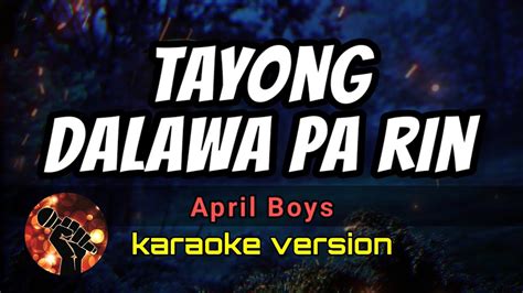 TAYONG DALAWA PA RIN - APRIL BOYS (karaoke version) - YouTube