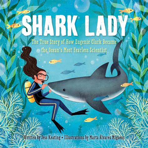 Shark Lady: The True Story of How Eugenie Clark Became the Ocean’s Most Fearless Scientist ...