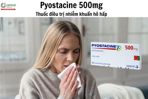 Thuốc Pyostacine 500mg - Điều trị nhiễm khuẩn đường hô hấp