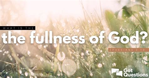 What is the fullness of God (Ephesians 3:19)? | GotQuestions.org | Ephesians, God, Divine nature