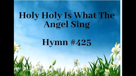 HOLY HOLY IS WHAT THE ANGEL SING || Hymn 425 instrumental with Lyrics ...