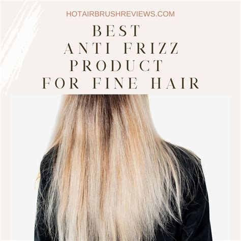 Best Anti-Frizz Products for Fine Hair - Hot Air Brush Reviews