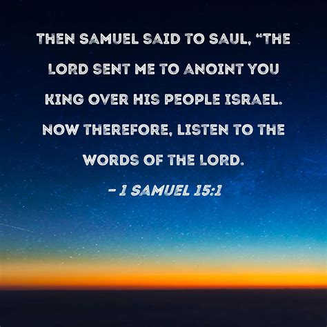 1 Samuel 15:1 Then Samuel said to Saul, "The LORD sent me to anoint you king over His people ...