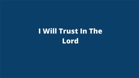 I WILL TRUST IN THE LORD - GPS