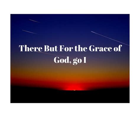 There But For the Grace of God, go I. Yes. Absolutely | Infertility blog, God, Grace