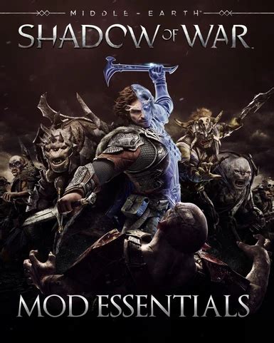 Shadow of War Mod Essentials | Middle Earth: Shadow of War - Nexus Mods