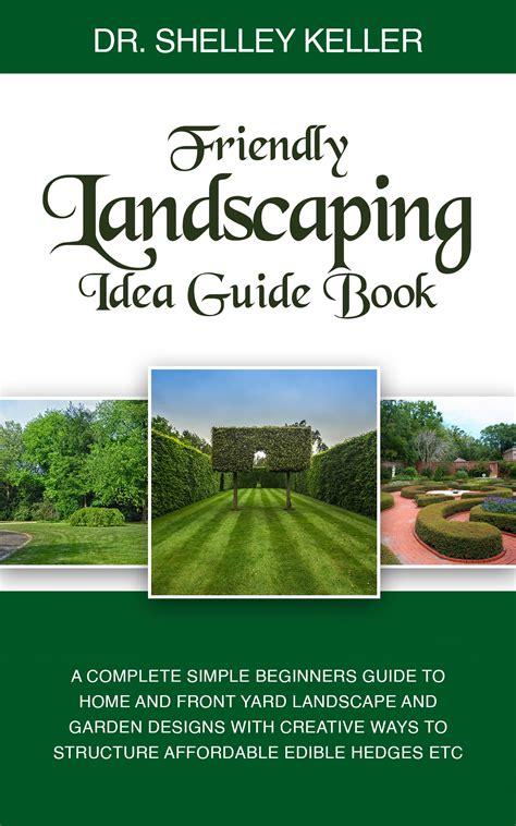 FRIENDLY LANDSCAPING IDEA GUIDE BOOK: A Complete Simple Beginners Guide to Home and Front Yard ...