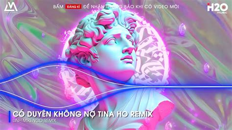 CÓ DUYÊN KHÔNG NỢ TINA HO REMIX - MỘT NGƯỜI ĐỨNG TỪ XA CHỜ ANH VỀ HOT TIKTOK REMIX - NHẠC REMIX ...