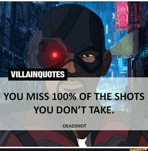 YOU MISS 100% OF THE SHOTS YOU DON'T TAKE. -DEADSHOT - iFunny | Villain ...