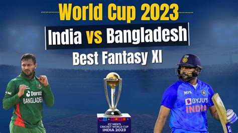 World Cup 2023: India vs Bangladesh Fantasy XI Prediction | Fantasy ...