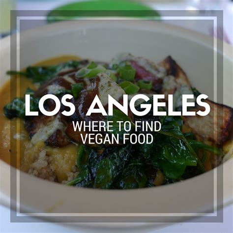 The Non-Vegan Guide To Los Angeles Vegan Restaurants