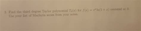 Solved Find the third degree Taylor polynomial T_3(x) for | Chegg.com