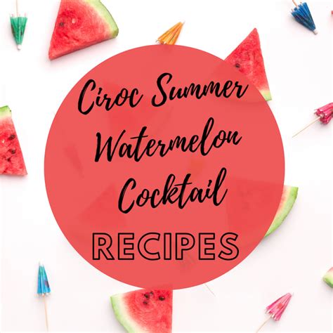 The Two Ciroc Summer Watermelon Cocktails You Need to Try Before Summer ...