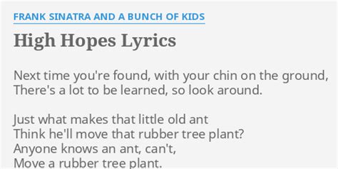 "HIGH HOPES" LYRICS by FRANK SINATRA AND A BUNCH OF KIDS: Next time you're found,...