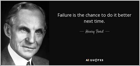 Henry Ford quote: Failure is the chance to do it better next time.