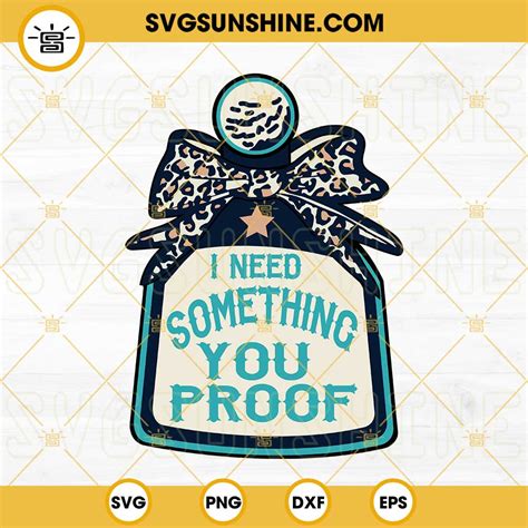 I Need Something You Proof SVG, Morgan Wallen Lyrics SVG, Country Music SVG